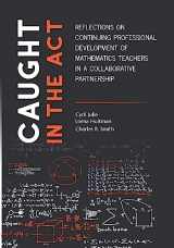 9781928480365-1928480365-Caught in the Act: Reflections on Continuing Professional Development of Mathematics Teachers in a Collaborative Partnership