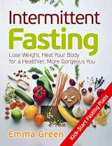 9781087806518-1087806518-Intermittent Fasting: Lose Weight, Heal Your Body for a Healthier, More Gorgeous You