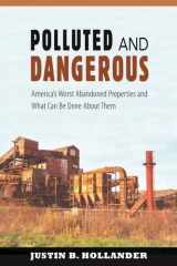 9781584657194-1584657197-Polluted & Dangerous: America's Worst Abandoned Properties and What Can Be Done about Them