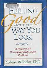 9781593852948-1593852940-Feeling Good about the Way You Look: A Program for Overcoming Body Image Problems