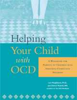 9781572243323-1572243325-Helping Your Child with OCD: A Workbook for Parents of Children With Obsessive-Compulsive Disorder