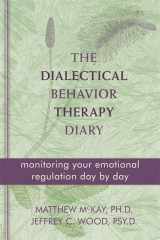 9781572249561-1572249560-The Dialectical Behavior Therapy Diary: Monitoring Your Emotional Regulation Day by Day
