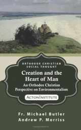 9781938948671-193894867X-Creation and the Heart of Man: An Orthodox Christian Perspective on Environmentalism (ORTHODOX CHRISTIAN SOCIAL THOUGHT)