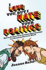 9781785905049-178590504X-I Love You, But I Hate Your Politics: How to Protect Your Intimate Relationships in a Poisonous Partisan World