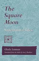 9781557285348-1557285349-The Square Moon: Supernatural Tales (Arabic Translation Award)