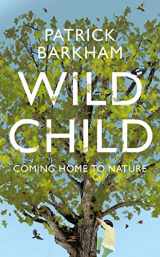 9781783781911-1783781912-Wild Child: Coming Home to Nature