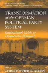 9781571811271-1571811273-Transformation of the German Political Party System: Institutional Crisis or Democratic Renewal (Policies and Institutions: Germany, Europe, and Transatlantic Relations, 2)