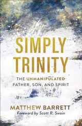 9781540900074-154090007X-Simply Trinity: The Unmanipulated Father, Son, and Spirit