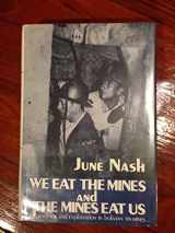 9780231047104-023104710X-We eat the mines and the mines eat us: Dependency and exploitation in Bolivian tin mines