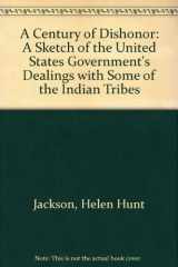 9780403003822-0403003822-Century of Dishonor: A Sketch of the United States Governments Dealing With Some of the Indian Tribes