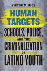 9780226090993-022609099X-Human Targets: Schools, Police, and the Criminalization of Latino Youth