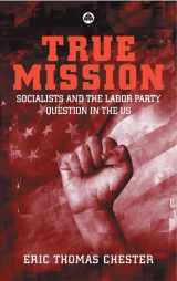 9780745322155-0745322158-True Mission: Socialists and the Labor Party Question in the U.S.