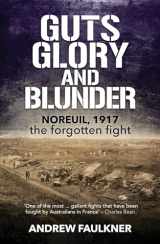 9781923144132-1923144138-Guts Glory and Blunder: Noreuil, 1917 - The Forgotten Fight