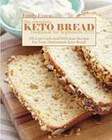 9781802145595-1802145591-The Complete Keto Bread Cookbook For Beginners 2021: 250 Low Carb And Delicious Recipes For Your Homemade Keto Bread