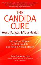 9780977344611-0977344614-The Candida Cure: Yeast, Fungus & Your Health - The 90-Day Program to Beat Candida & Restore Vibrant Health