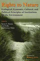 9781559634908-1559634901-Rights to Nature: Ecological, Economic, Cultural, and Political Principles of Institutions for the Environment