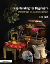 9780367366926-0367366924-Prop Building for Beginners: Twenty Props for Stage and Screen