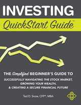 9781945051326-1945051329-Investing Quickstart Guide: The Simplified Beginner's Guide to Successfully Navigating the Stock Market, Growing Your Wealth & Creating a Secure Financial Future