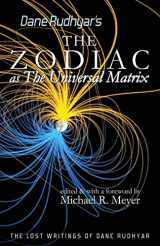 9781484190524-1484190521-The Zodiac as The Universal Matrix: A Study of the Zodiac and of Planetary Activity (The Lost Writings of Dane Rudhyar)