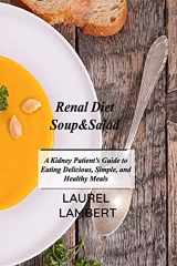 9781803031484-1803031484-Renal Diet Soup&Salad: A Kidney Patient's Guide to Eating Delicious, Simple, and Healthy Meals