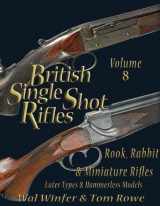 9781931464581-1931464588-British Single Shot Rifles, Vol. 8: Rook, Rabbit & Miniature Rifles -- later types and Hammerless Models