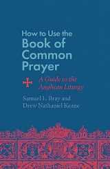 9781514007471-1514007479-How to Use the Book of Common Prayer: A Guide to the Anglican Liturgy