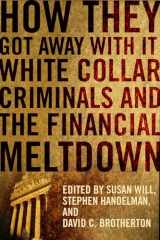 9780231156912-023115691X-How They Got Away With It: White Collar Criminals and the Financial Meltdown