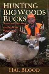 9781616080433-1616080434-Hunting Big Woods Bucks: Secrets of Tracking and Stalking Whitetails