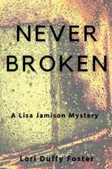 9781685120689-1685120687-Never Broken: A Lisa Jamison Mystery