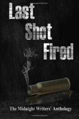 9781723765872-1723765872-Last Shot Fired: Midnight Writers' Anthology 2018 (The Midnight Writers' Anthology)