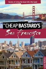 9780762773039-0762773030-Cheap Bastard's® Guide to San Francisco: Secrets Of Living The Good Life--For Less!