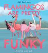 9780063234444-0063234440-Flamingos Are Pretty Funky: A (Not So) Serious Guide