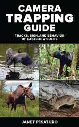 9780811719063-0811719065-Camera Trapping Guide: Tracks, Sign, and Behavior of Eastern Wildlife