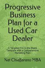 9781521376614-1521376611-Progressive Business Plan for a Used Car Dealer: A Targeted Fill-in-the-Blank Template with a Compehensive Marketing Plan