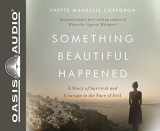 9781613759707-1613759703-Something Beautiful Happened: A Story of Survival and Courage in the Face of Evil