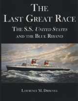 9781889901596-1889901598-The Last Great Race, The S.S. United States and the Blue Riband