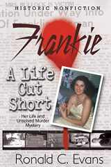 9780692154441-0692154442-Frankie - A Life Cut Short: Her Life and Unsolved Mystery