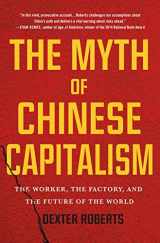 9781250089373-1250089379-The Myth of Chinese Capitalism: The Worker, the Factory, and the Future of the World