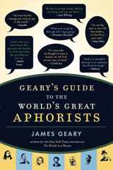 9781596912526-1596912529-Geary's Guide to the World's Great Aphorists