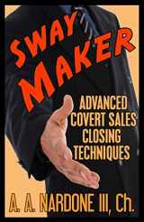 9781463598440-1463598440-Sway Maker: Advanced Covert Sales Closing Techniques