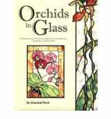 9780919985391-0919985394-Orchids in Glass - 17 Designs of Stained Glass Windows Lamps & Boxes