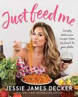 9781974810482-1974810488-Just Feed Me: Simply Delicious Recipes from My Heart to Your Plate