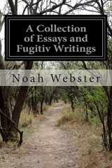 9781499575354-1499575351-A Collection of Essays and Fugitiv Writings: On Moral, Historical, Political, and Literary Subjects