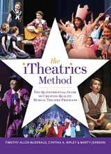 9781622772285-1622772288-The iTheatrics Method: The Quintessential Guide to Creating Quality Musical Theater Programs