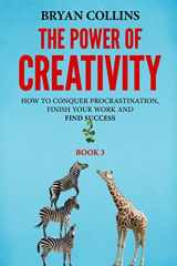 9781521298053-152129805X-The Power of Creativity (Book 3): How to Conquer Procrastination, Finish Your Work and Find Success