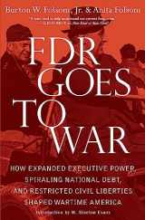 9781439183205-1439183201-FDR Goes to War: How Expanded Executive Power, Spiraling National Debt, and Restricted Civil Liberties Shaped Wartime America
