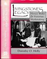 9780821408360-0821408364-Livingstone's Legacy: Horace Waller and Victorian Mythmaking