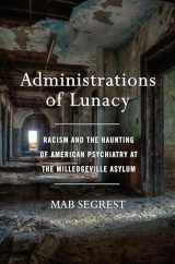 9781620972977-1620972972-Administrations of Lunacy: Racism and the Haunting of American Psychiatry at the Milledgeville Asylum