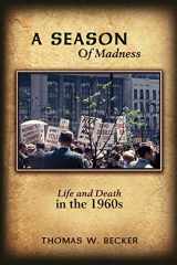 9781434344533-1434344533-A Season Of Madness: Life and Death in the 1960s