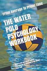 9781075415128-1075415128-The Water Polo Psychology Workbook: How to Use Advanced Sports Psychology to Succeed in the Water Polo Pool